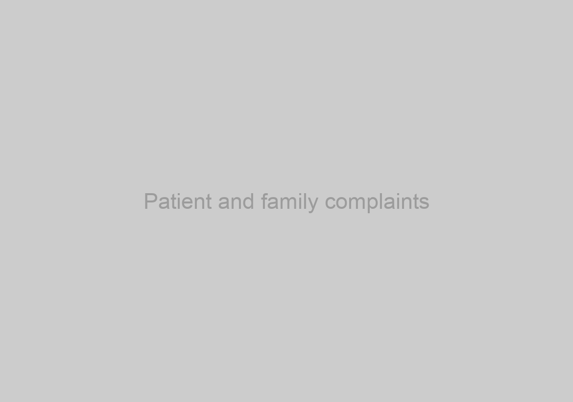 Patient and family complaints